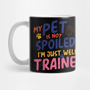 My pet is not spoilt; i just well trained Mug